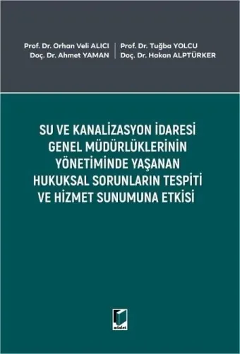 Su ve Kanalizasyon İdaresi Genel Müdürlüklerinin Yönetiminde Yaşanan Hukuksal Sorunların Tespiti ve Hizmet Sunumuna Etkisi