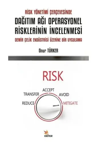 Risk Yönetimi Çerçevesinde Dağıtım Ağı Operasyonel Risklerinin İncelenmesi;Demir Çelik Endüstrisi Üzerine Bir Uygulama