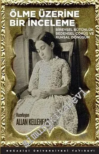 Ölme Üzerine Bir İnceleme: Bireysel Bütünlük, Bedensel Çöküş ve Ruhsal Dönüşüm -