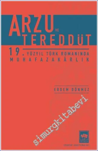 Arzu ve Tereddüt 19. Yüzyıl Türk Romanında Muhafazakârlık -