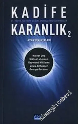 Kadife Karanlık 2 ( Ayna Şövalyeleri ): 21. Yüzyıl İletişim Çağını Aydınlatan Kuramcılar ( Walter Ong, Niklas Luhmann, Raymond Williams, Louis Althusser, George Gerbner ) -         2006