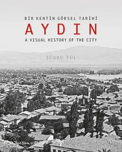 AYDIN - Bir Kentin Görsel Tarihi A Visual History of the City