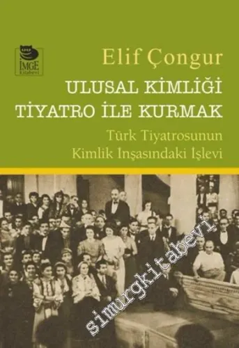 Ulusal Kimliği Tiyatro ile Kurmak: Türk Tiyatrosunun Kimlik İnşasındaki İşlevi -         2017