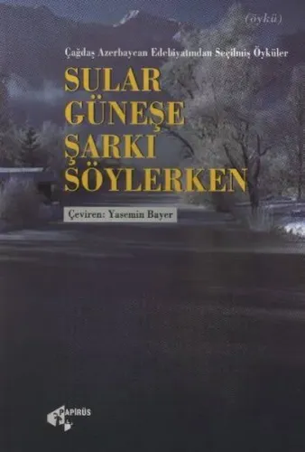 Sular Güneşe Karşı Şarkı Söylerken; Azerbaycan Öyküleri