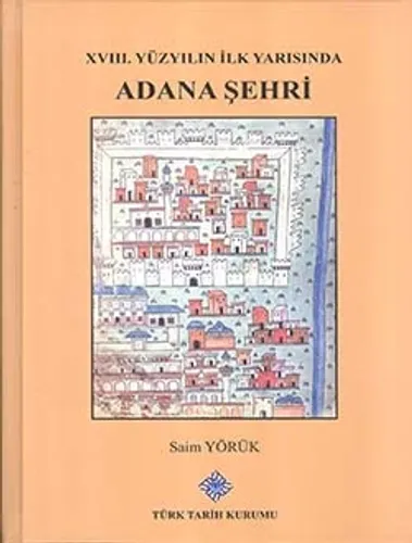 XVIII. Yüzyılın İlk Yarısında Adana Şehri (Ciltli Kapak)