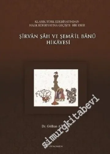 Şirvan Şah ve Şema'il Banu Hikayesi: Klasik Türk Edebiyatından Halk Edebiyatına Geçişte Bir Eser -         2013