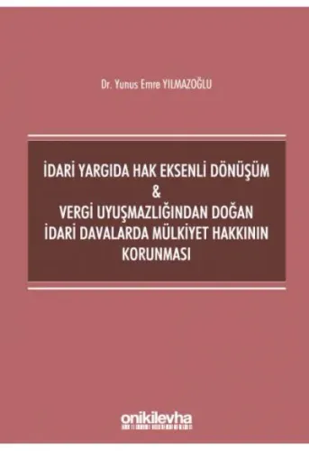 İdari Yargıda Hak Eksenli Dönüşüm & Vergi Uyuşmazlığından Doğan İdari Davalarda Mülkiyet Hakkının Korunması