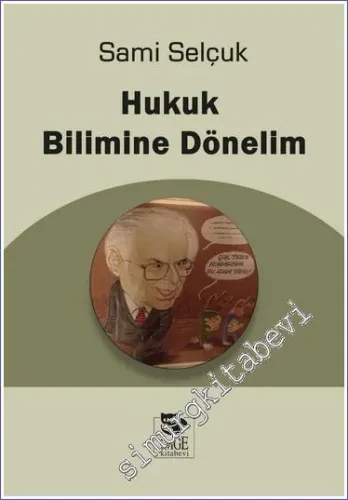 Hukuk Dogmatiğine ve / ya Bilimine Doğru - Yargılamaya Dönelim Yitik Hukukun Göçüğü Altında Ezilmenin Öyküsü -        2022