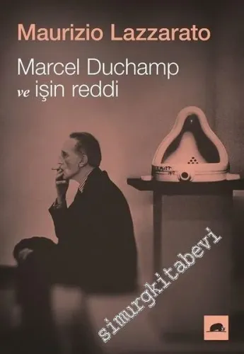 Marcel Duchamp ve İşin Reddi -         2017