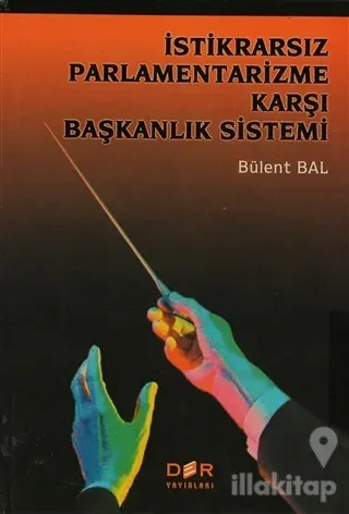 İstikrarsız Parlamentarizme Karşı Başkanlık Sistemi