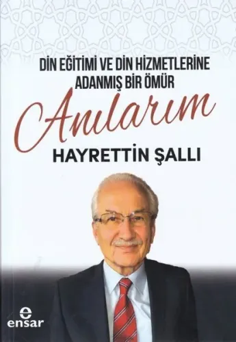 Din Eğitimi ve Din Hizmetlerine Adanmış Bir Ömür: Anılarım