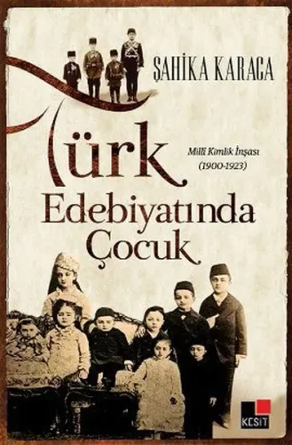 Türk Edebiyatında Çocuk; Milli Kimlik İnşası 1900 - 1923