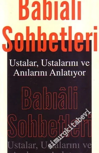 Babıâli Sohbetleri: Ustalar, Ustalarını ve Anılarını Anlatıyor -