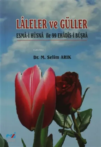 Laleler ve Güller ;Esma-i Hüsna İle 99 Ehadis-i Büşra