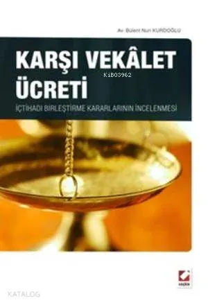 Karşı Vekalet Ücreti; İçtihadı Birleştirme Kararlarının İncelenmesi