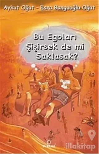 Bu Egoları Şişirsek De mi Saklasak?