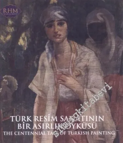 Türk Resim Sanatının Bir Asırlık  Öyküsü = The Centennial tale of Turkish Painting 1 -