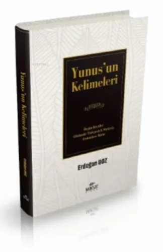 Yunus’un Kelimeleri;Özgün Beyitler Günümüz Türkçesiyle Söyleyiş Osmanlıca Metin