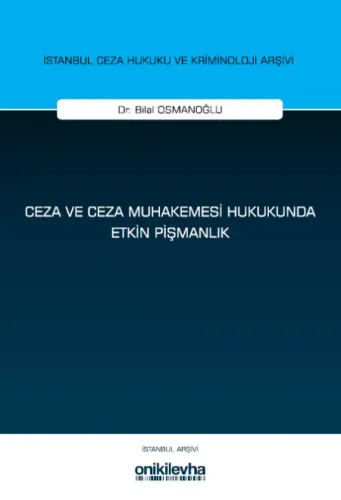Ceza ve Ceza Muhakemesi Hukukunda Etkin Pişmanlık ( İstanbul Ceza Hukuku ve Kriminoloji Arşivi Yayın No: 79 )