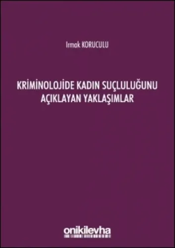 Kriminolojide Kadın Suçluluğunu Açıklayan Yaklaşımlar