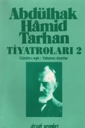 Abdülhak Hâmid Tarhan´ın Tiyatroları 2; Cünûn-ı Aşk, Yabancı Dostlar