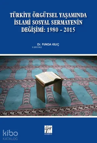Türkiye Örgütsel Yaşamında İslami Sosyal Sermayenin Değişimi: 1980 - 2015