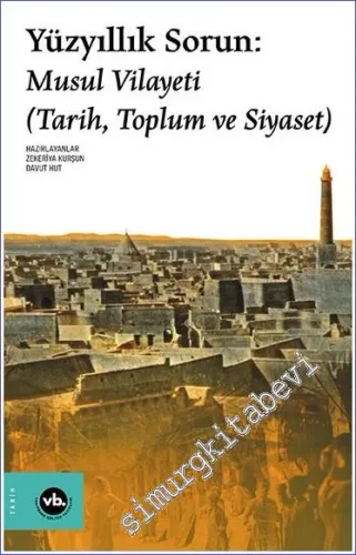 Yüzyıllık Sorun: Musul Vilayeti (Tarih, Toplum ve Siyaset) -