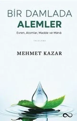 Bir Damlada Alemler;Evren, Atomlar, Madde ve Mana