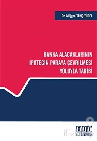 Banka Alacaklarının İpoteğin Paraya Çevrilmesi Yoluyla Takibi (Ciltli)