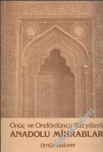 Onüç ve Ondördüncü Yüzyıllarda Anadolu Mihrabları -        1976