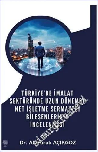 Türkiye'de İmalat Sektöründe Uzun Dönemde Net İşletme Sermayesi Bileşenlerinin İncelenmesi -        2023