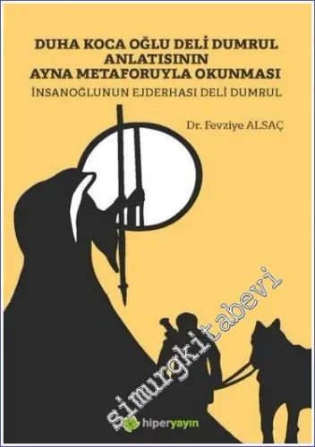 Duha Koca Oğlu Deli Dumrul Anlatısının Ayna Metaforuyla Okunması - İnsanoğlunun Ejderhası Deli Dumrul -         2023