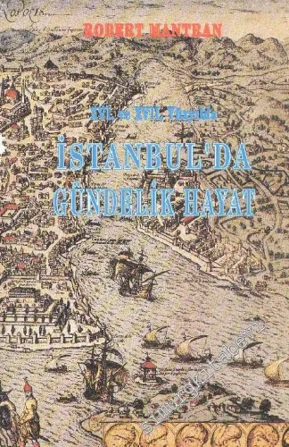 16. ve 17. Yüzyılda İstanbul'da Gündelik Hayat -        1991