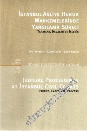 İstanbul Asliye Hukuk Mahkemelerinde Yargılama Süreci : Taraflar, Davalar ve İşleyiş = Judicial Proceedings at  İstanbul Civil Courts : Parties, Cases and Process -         2009