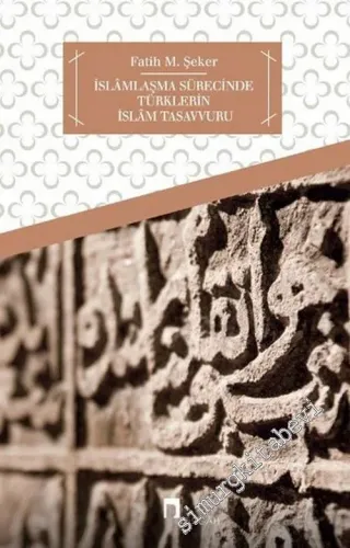 İslamlaşma Sürecinde Türklerin İslam Tasavvuru -        2016
