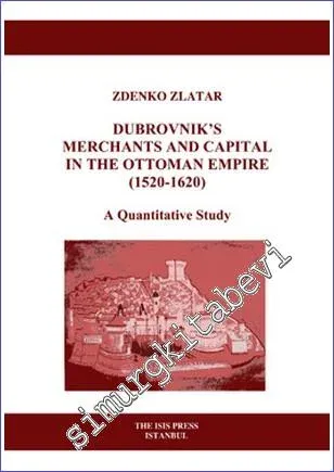 Dubrovnik's Merchants and Capital in the Ottoman Empire (1520- 1620) : A Quantitative Study -         2011