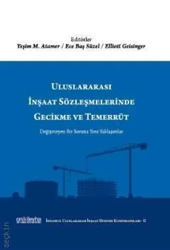 Uluslararası İnşaat Sözleşmelerinde Gecikme ve Temerrüt (İstanbul Uluslararası İnşaat Hukuku Konferansları–II)