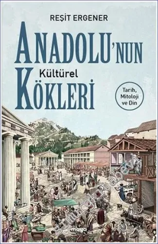 Anadolu'nun Kültürel Kökleri Tarih Mitoloji ve Din -         2022