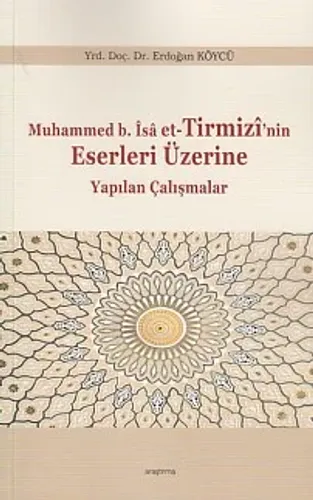 Muhammed b. Îsâ et-Tirmizî'nin Eserleri Üzerine Yapılan Çalışmalar