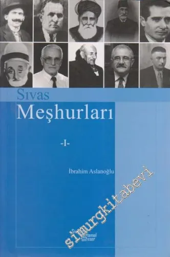 Geçmişten Günümüze Sivas Meşhurları: Sanatçılar, Şairler, Yazarlar, Bi