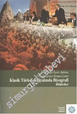 Klasik Türk Edebiyatında Biyografi - Bildiriler: Mustafa İsen Adına Uluslararası Sempozyum  -         2011