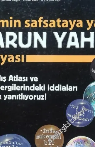 Bilim ve Gelecek: Aylık Bilim, Kültür, Politika Dergisi, Dosya: “Bilimin Safsataya Yanıtı: Harun Yahya, Yaratılış Atlası ve Fosil Sergilerindeki İddiaları Tek Tek Yanıtlıyoruz” - Sayı: 38      Nisan 2007