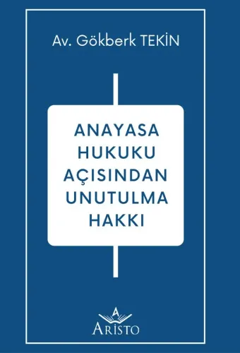 Anayasa Hukuku Açısından Unutulma Hakkı