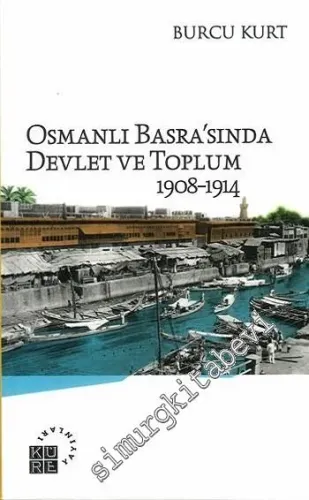 Osmanlı Basra'sında Devlet ve Toplum 1908-1914 -         2015