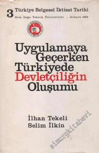 Türkiye Belgesel İktisat Tarihi 3. Cilt: Uygulamaya Geçerken Türkiye'de Devletçiliğin Oluşumu -