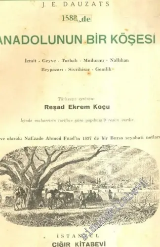 Anadolunun Bir Köşesi: İzmir - Geyve - Torbalı - Mudurnu - Nallıhan - Beypazarı - Sivrihisar - Gemlik ( İçinde Muharririn Tarifine Göre Yapılmış 9 Resim Vardır ) -