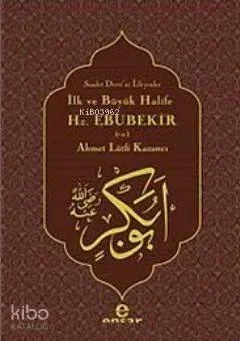 İlk ve Büyük Halife Hz. Ebubekir (r.a.) Ahmet Lütfi Kazancı