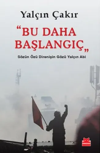 Bu Daha Başlangıç; Sözün Özü Direnişin Gözü Yalçın Abi