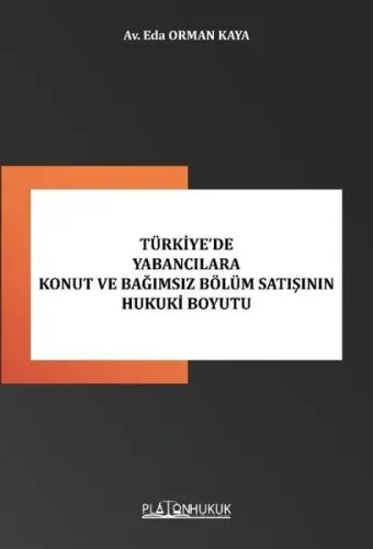 Türkiye’de Yabancılara Konut ve Bağımsız Bölüm Satışının Hukuki Boyutu