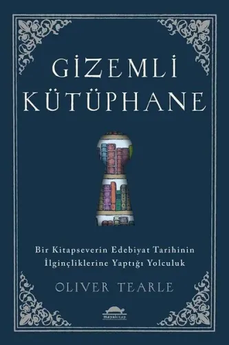 Gizemli Kütüphane; Bir Kitapseverin Edebiyat Tarihinin İlginçliklerine Yaptığı Yolculuk